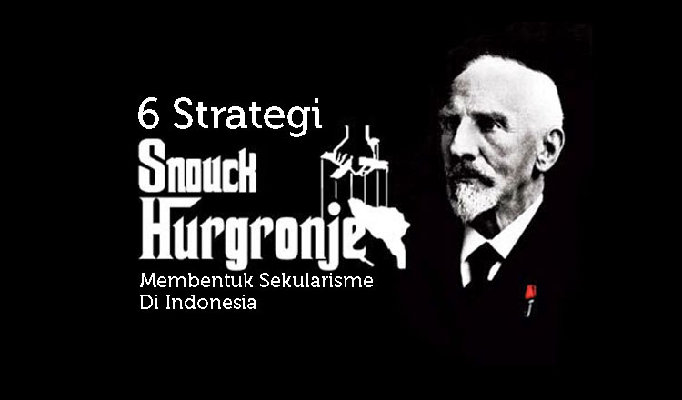 6 Strategi Snouck Hurgronje Membentuk Sekularisme Di Indonesia